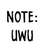 Note: UWU